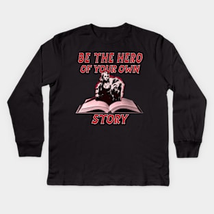 BE THE HERO OF YOUR OWN STORY Kids Long Sleeve T-Shirt